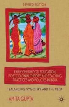 Image of Early Childhood Education Postcolonial Theory and Teaching Practices and Policies in India by A. Gupta Book