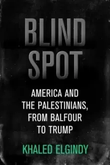 Image of Blind Spot : America and the Palestinians, from Balfour to Trump