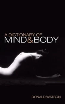 Image of A Dictionary of Mind and Body by Donald Watson Paperback