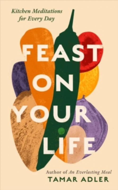 Image of Feast on Your Life : Kitchen Meditations for Every Day Hardback