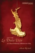 Image of after la dolce vita a cultural prehistory of berlusconis italy
