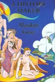 Image of A History Maker by Alasdair Gray Hardback