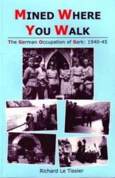 Image of Mined Where You Walk by Richard Le Tissier Paperback