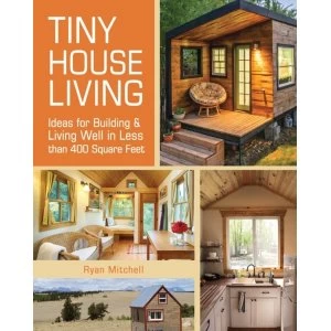 Image of Tiny House Living : Ideas for Building and Living Well in Less than 400 Square Feet
