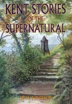 Image of Kent Stories of the Supernatural by W. H Johnson Paperback