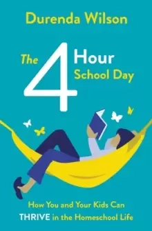Image of The Four-Hour School Day : How You and Your Kids Can Thrive in the Homeschool Life
