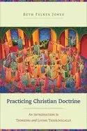 Image of practicing christian doctrine an introduction to thinking and living theolo