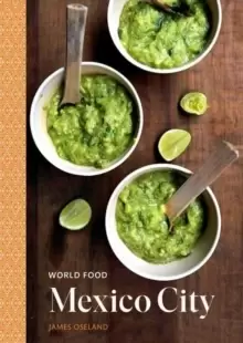 Image of World Food: Mexico City : Heritage Recipes for Classic Home Cooking A Cookbook