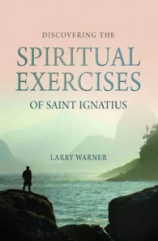 Image of Discovering the Spiritual Exercises of Saint Ignatius by Larry Warner Book