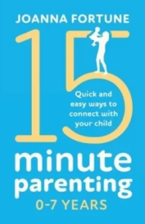 Image of 15-Minute Parenting 0-7 Years by Joanna Fortune