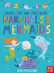 Image of Press Out and Decorate: Narwhals and Mermaids
