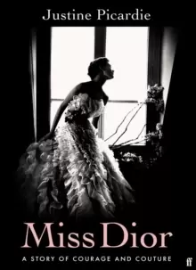 Image of Miss Dior : A Story of Courage and Couture (from the acclaimed author of Coco Chanel)