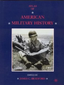 Image of Atlas of American Military History by J. Bradford Hardback