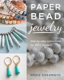 Image of Paper Bead Jewelry : Step-By-Step Instructions for 40+ Designs