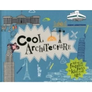 Image of Cool Architecture : 50 fantastic facts for kids of all ages