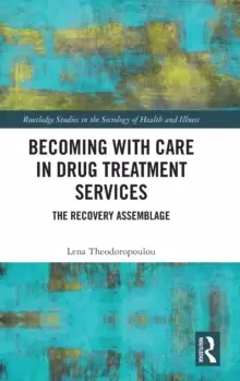 Image of Becoming with Care in Drug Treatment Services : The Recovery Assemblage