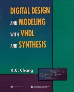 Image of Digital Design and Modeling with Vhdl and Synthesis by K. C. Chang Book
