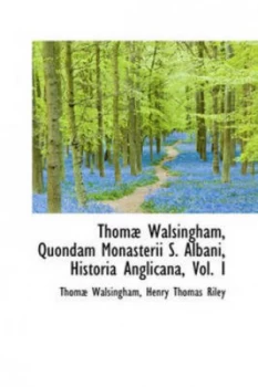 Image of Thom Walsingham Quondam Monasterii S. Albani Historia Anglicana Vol. I by Thom Walsingham Book
