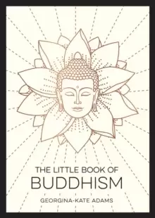 Image of The Little Book of Buddhism : An Introduction to the Key Figures, Beliefs and Practices You Need to Know