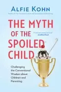 Image of myth of the spoiled child challenging the conventional wisdom about childre