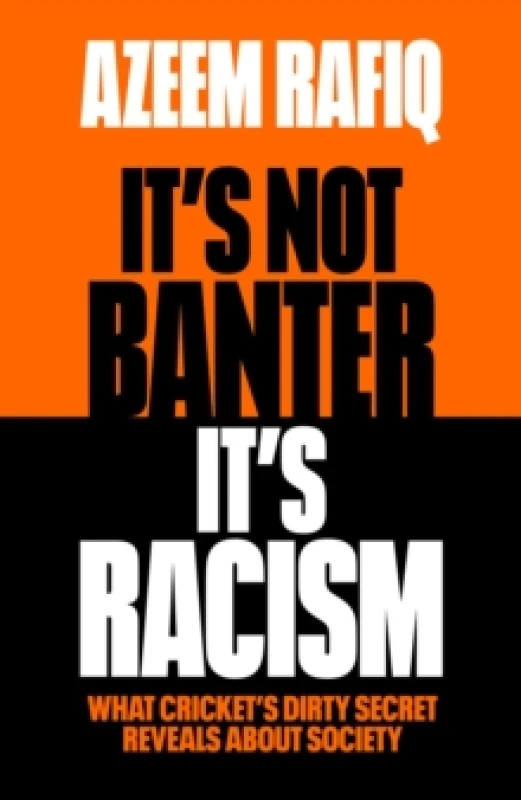Image of Its Not Banter, Its Racism : What Crickets Dirty Secret Reveals About Our Society Hardback