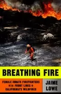 Image of breathing fire female inmate firefighters on the front lines of californias