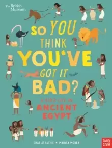Image of British Museum: So You Think You've Got It Bad? A Kid's Life in Ancient Egypt