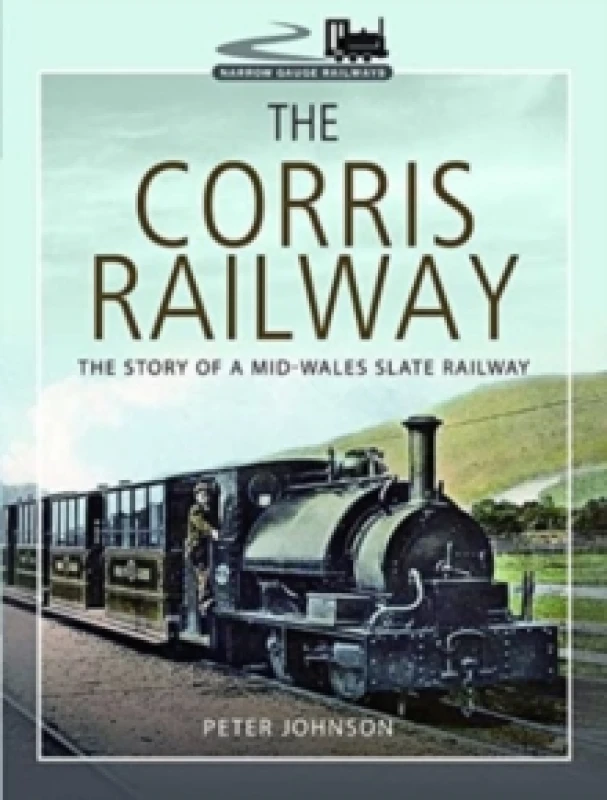 Image of The Corris Railway : The Story of a Mid-Wales Slate Railway Paperback / softback