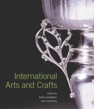 Image of International arts and crafts by Karen Livingstone|Linda Parry|Victoria and Albert Museum