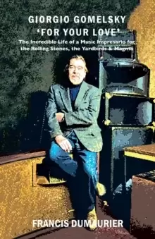 Image of Giorgio Gomelsky 'For Your Love' : The Incredible Life of a Music Impresario for the Rolling Stones, the Yardbirds & Magma