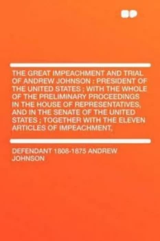 Image of Great Impeachment and Trial of Andrew Johnson by Defendant 1808-1875 Andrew Johnson Paperback