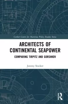 Image of Architects of Continental SeapowerComparing Tirpitz and Gorshkov