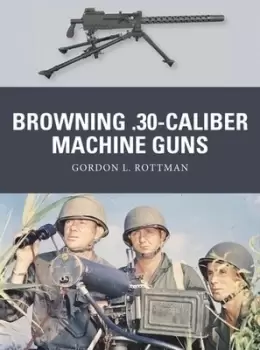 Image of Browning 30-caliber machine guns by Gordon L. Rottman
