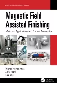 Image of Magnetic Field Assisted Finishing : Methods, Applications and Process Automation