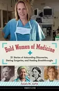 Image of bold women of medicine 21 stories of astounding discoveries daring surgerie