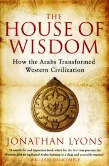 Image of The House of Wisdom : How the Arabs Transformed Western Civilization