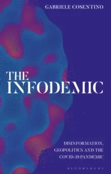 Image of The Infodemic : Disinformation, Geopolitics and the Covid-19 Pandemic