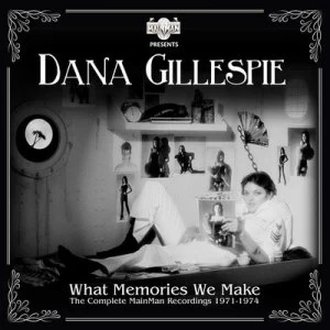 image of What Memories We Make The Complete MainMan Recordings 1971-1974 by Dana Gillespie CD Album