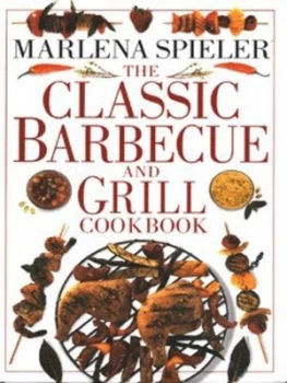 Image of The Classic Barbecue and Grill Cookbook by Marlena Spieler Hardback