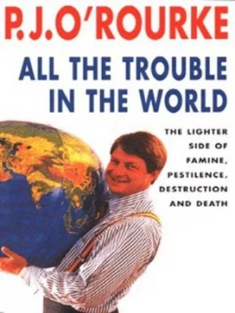 Image of All the Trouble in the World by P. J. Orourke Book