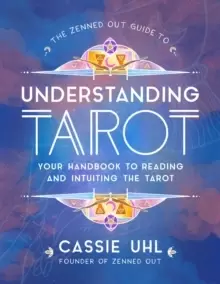 Image of The Zenned Out Guide to Understanding Tarot : Your Handbook to Reading and Intuiting Tarot Volume 4