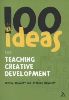 Image of 100 Ideas for Teaching Creative Development by Stephen Bowkett and Wendy Bowkett Book