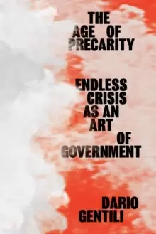 Image of The Age of Precarity : Endless Crisis as an Art of Government
