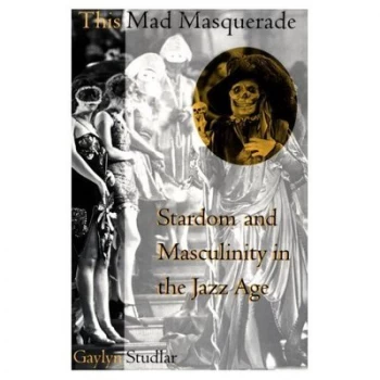 Image of This Mad Masquerade - Stardom and Masculinity in the Jazz Age paper by Gaylyn Studlar Paperback