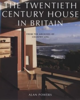 Image of The Twentieth Century House in Britain by Alan Powers and Country Life Magazine Hardback