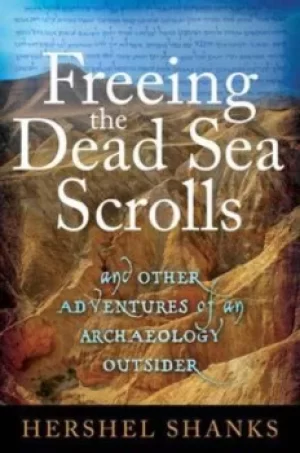 Image of Freeing the Dead Sea Scrolls and other adventures of an archaeology outsider by Hershel Shanks