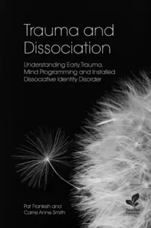 Image of Trauma and Dissociation : Understanding Early Trauma, Mind Programming and Installed Dissociative Identity Disorder