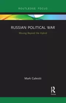 Image of Russian Political WarMoving Beyond the Hybrid