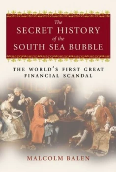 Image of The Secret History of the South Sea Bubble by Malcolm Balen Hardback