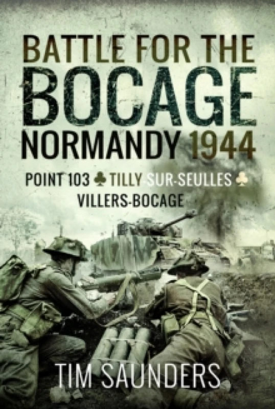 Image of Battle for the Bocage, Normandy 1944 : Point 103, Tilly-sur-Seulles and Villers Bocage Paperback / softback